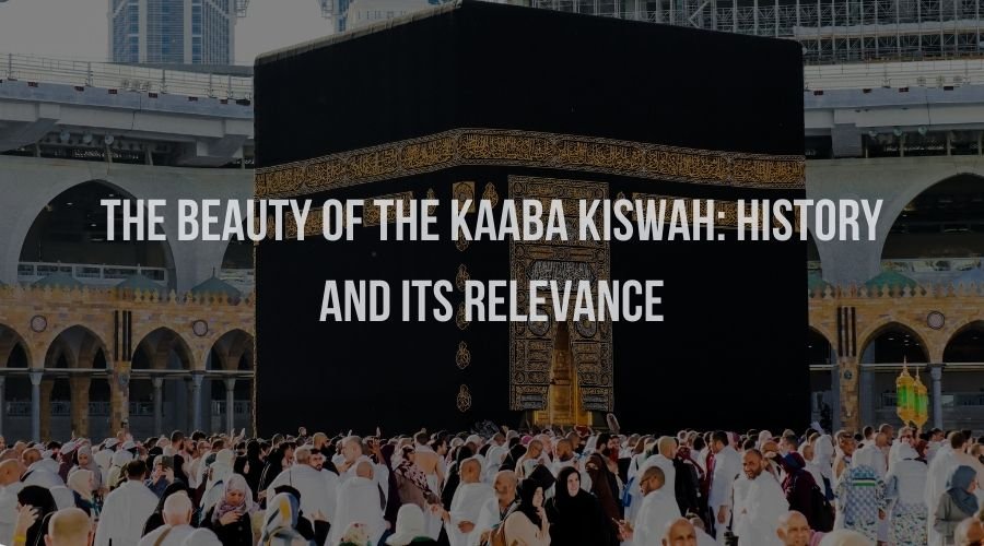 The Beauty of the Kaaba Kiswah: History and Its Relevance