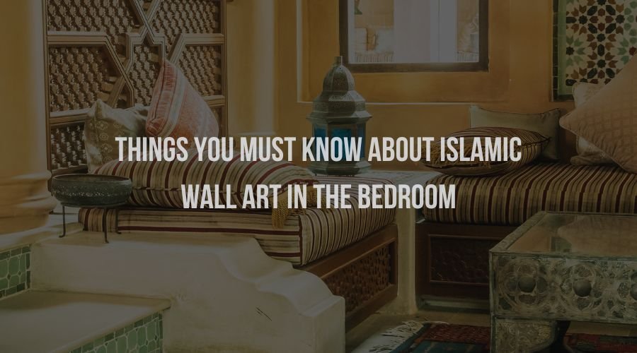 Things You Must Know About Islamic Wall Art In The Bedroom