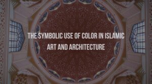 The Symbolic Use of Color in Islamic Art and Architecture