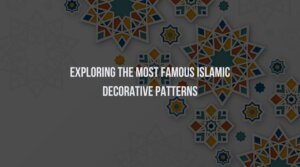 Exploring the Most Famous Islamic Decorative Patterns