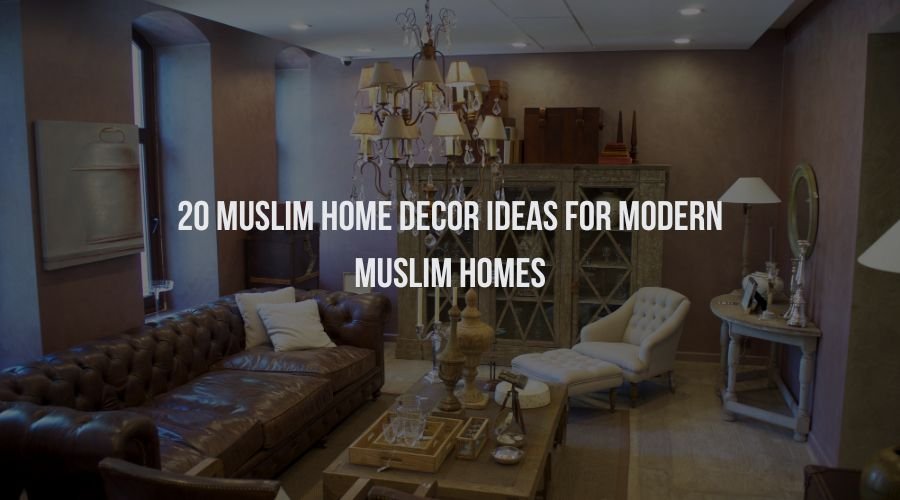 20 Muslim Home Decor Ideas for Modern Muslim Homes