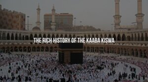 The Rich History of the Kaaba Kiswa
