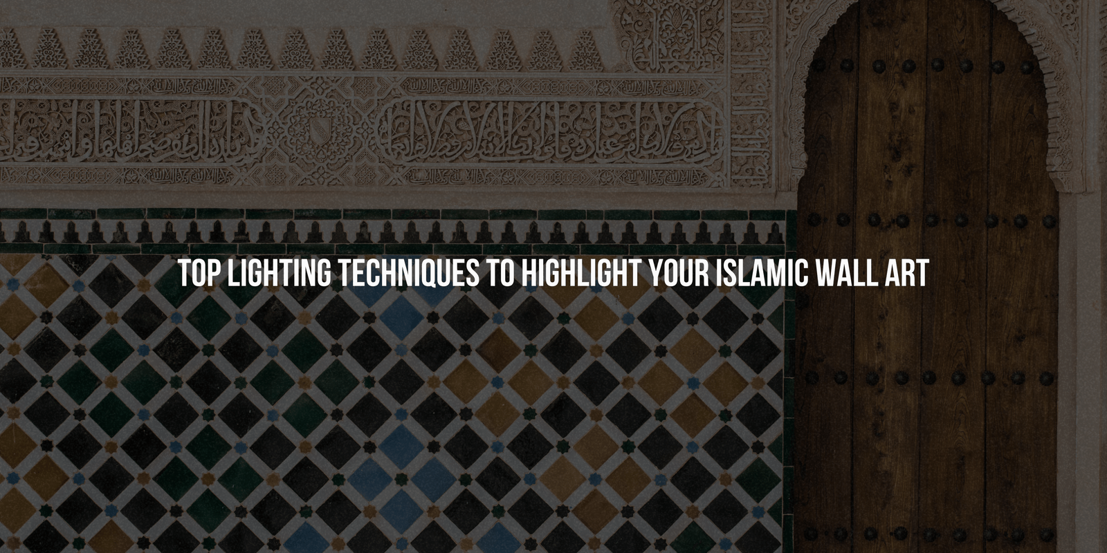 Top Lighting Techniques to Highlight Your Islamic Wall Art