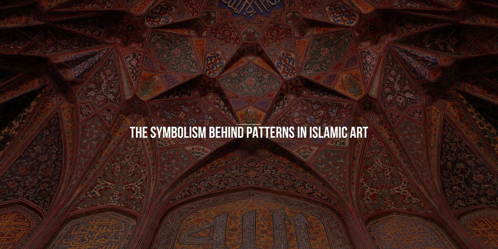 The Symbolism Behind Patterns in Islamic Art